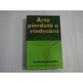 ARTA PIERDUTA A VINDECARII - DR. BERNARD LOWN